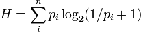 H = \sum_iˆn p_i \log_{2}(1/p_i + 1)